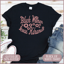 Load image into Gallery viewer, Black Women Love Kdramas Tshirt