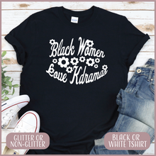 Load image into Gallery viewer, Black Women Love Kdramas Tshirt