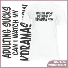 Load image into Gallery viewer, Adulting Sucks Can I Watch My KDramas Now Tshirt (Unisex)
