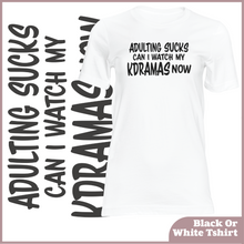 Load image into Gallery viewer, Adulting Sucks Can I Watch My KDramas Now Tshirt