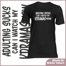 Load image into Gallery viewer, Adulting Sucks Can I Watch My KDramas Now Tshirt