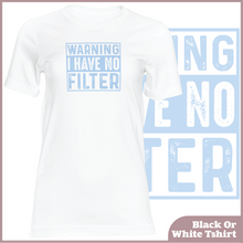 Load image into Gallery viewer, Warning I Have No Filter Tshirt