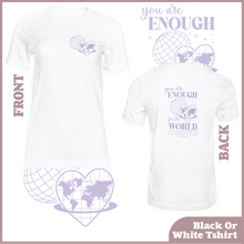 Load image into Gallery viewer, You Are Enough For The World Tshirt