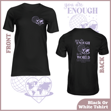 Load image into Gallery viewer, You Are Enough For The World Tshirt