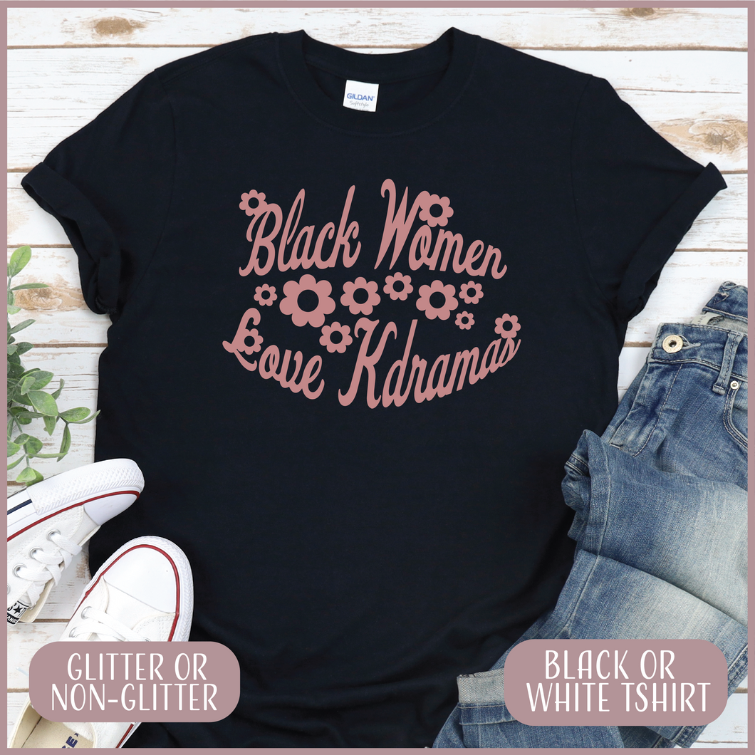 Black Women Love Kdramas Tshirt (UNISEX)