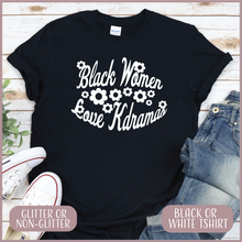 Load image into Gallery viewer, Black Women Love Kdramas Tshirt (UNISEX)
