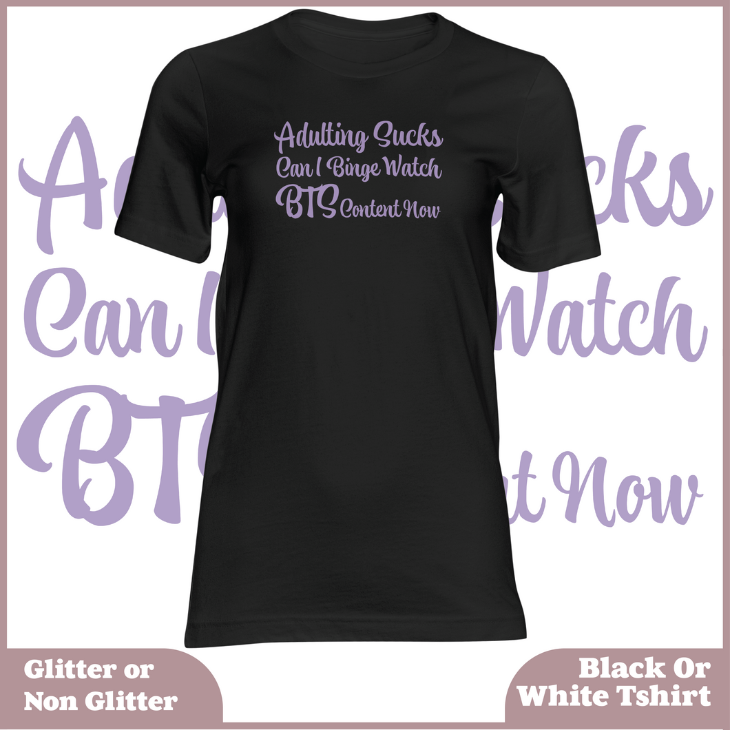 Adulting Sucks Can I Binge Watch BTS Content Now Tshirt (UNISEX)