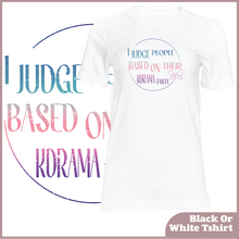 Load image into Gallery viewer, I Judge People Based On Their Kdrama Taste Tshirt (Unisex)
