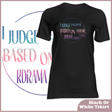 Load image into Gallery viewer, I Judge People Based On Their Kdrama Taste Tshirt (Unisex)
