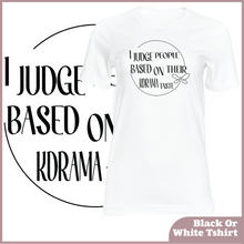 Load image into Gallery viewer, I Judge People Based On Their Kdrama Taste Tshirt (Unisex)
