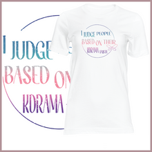 Load image into Gallery viewer, I Judge People Based On Their Kdrama Taste Tshirt
