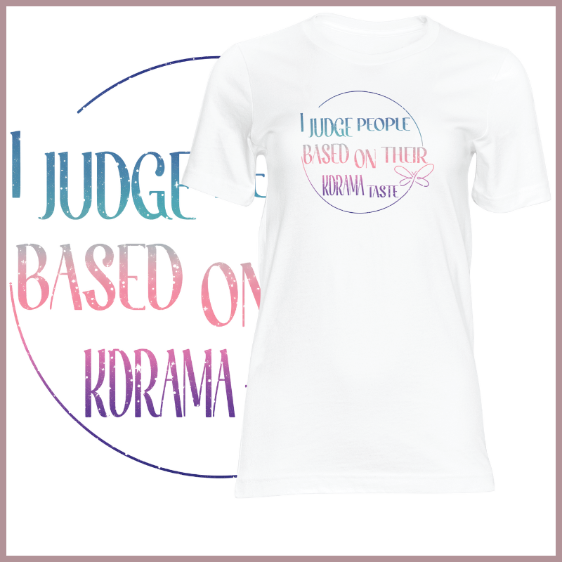 I Judge People Based On Their Kdrama Taste Tshirt