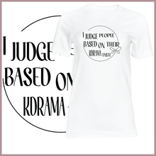 Load image into Gallery viewer, I Judge People Based On Their Kdrama Taste Tshirt
